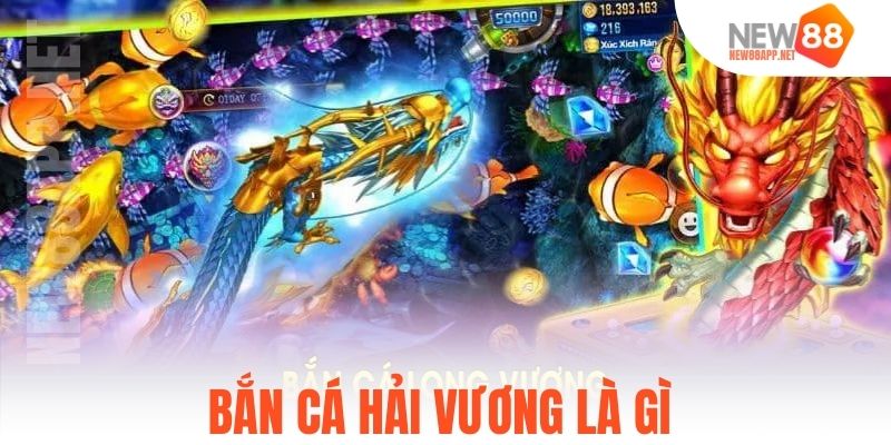 Bắn cá hải vương là gì