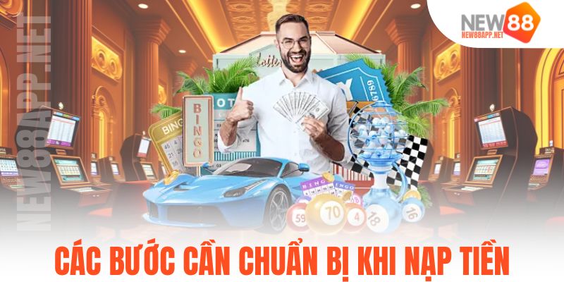 Các bước cần chuẩn bị khi nạp tiền