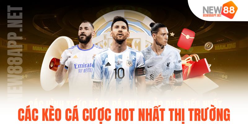 Các kèo cá cược hot nhất thị trường