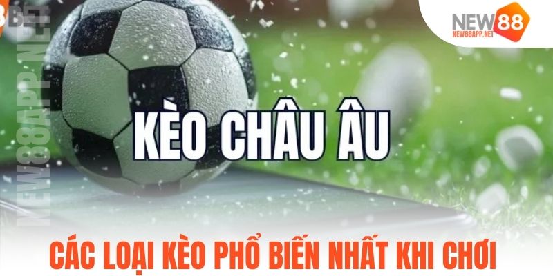 Các loại kèo phổ biến nhất khi chơi