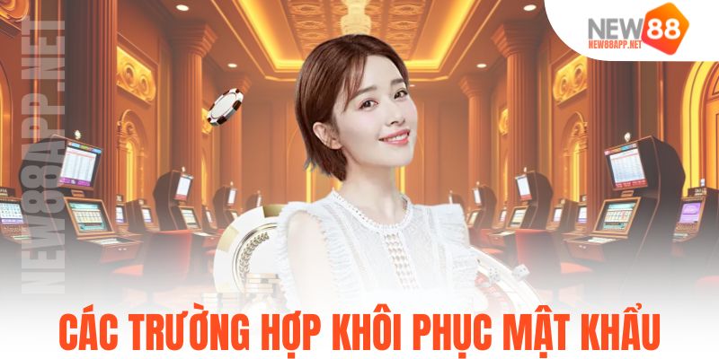 Các trường hợp cần khôi phục mật khẩu
