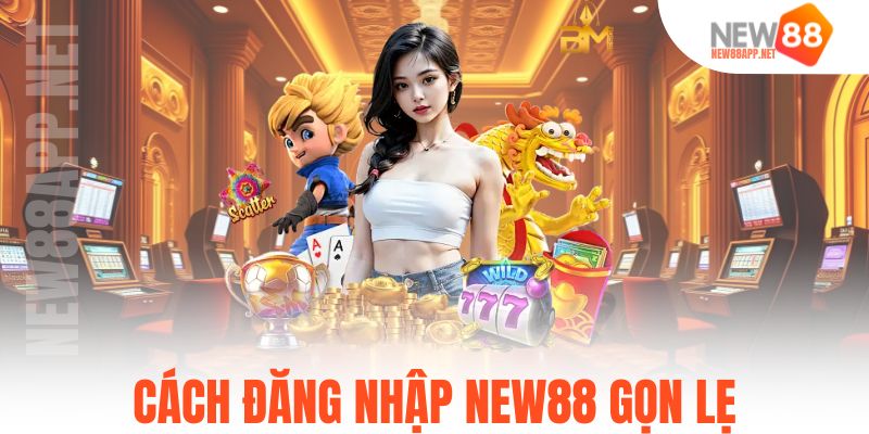 Cách đăng nhập New88 gọn lẹ