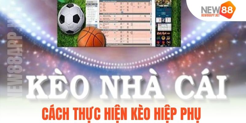 Cách thực hiện kèo hiệp phụ