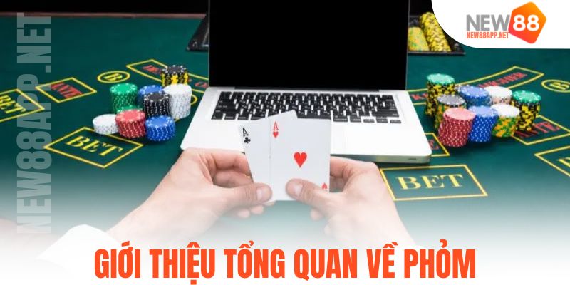 Giới thiệu tổng quan về Phỏm