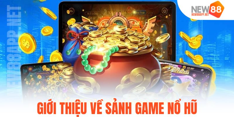 Giới thiệu về sảnh game nổ hũ