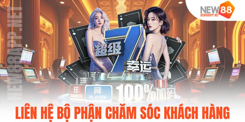Liên hệ bộ phận chăm sóc khách hàng
