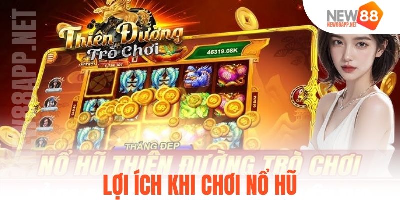 Lợi ích khi chơi nổ hũ