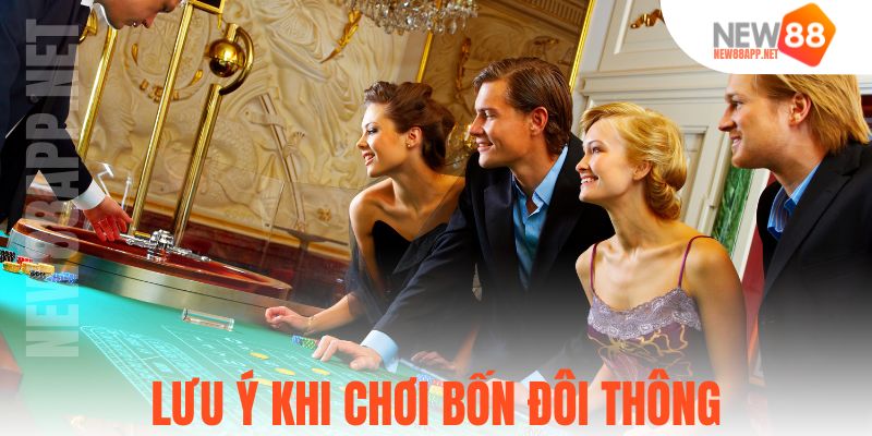 Lưu ý khi chơi bốn đôi thông