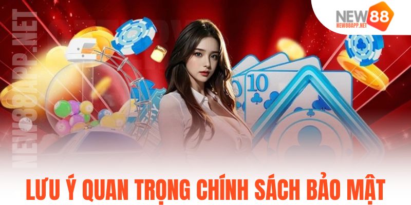 Lưu ý quan trọng của chính sách bảo mật