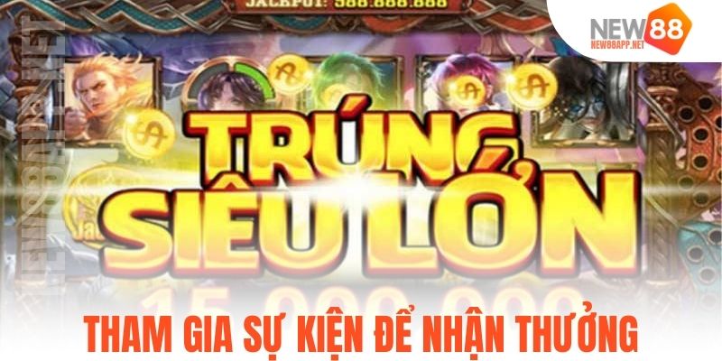 Tham gia sự kiện để nhận thưởng