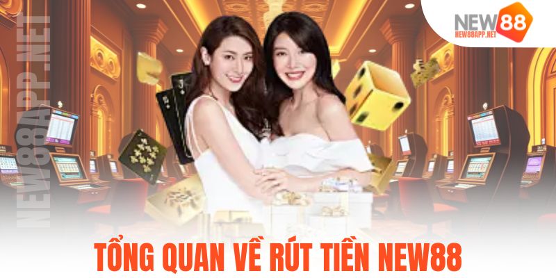 Tổng quan về rút tiền New88