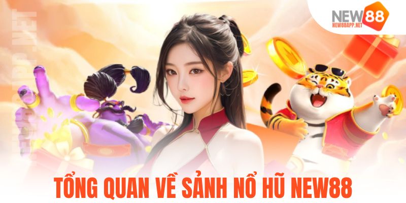 Tổng quan về sảnh nổ hũ New88
