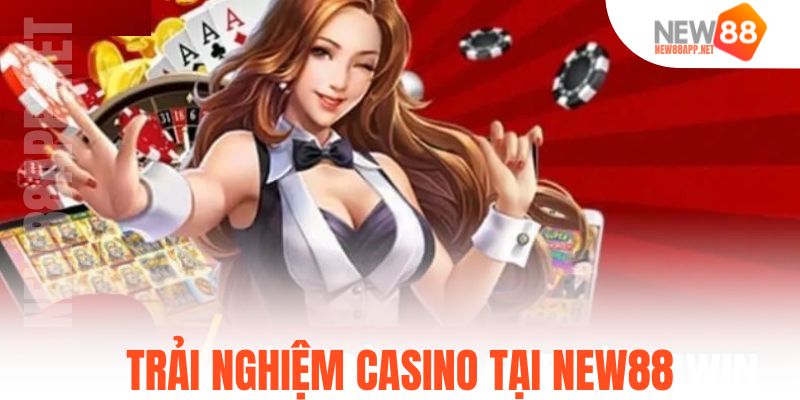 Trải nghiệm Casino tại New88