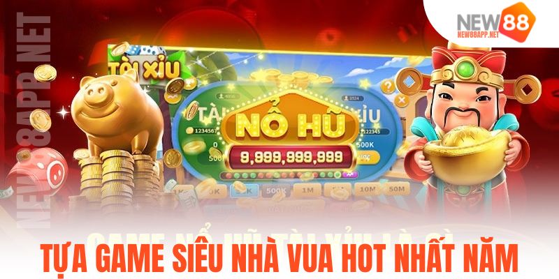 Tựa game siêu nhà vua hot nhất năm