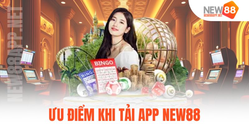 Ưu điểm khi tải app New88