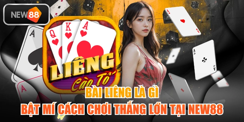 Bài Liêng Là Gì | Bật Mí Cách Chơi Thắng Lớn Tại NEW88