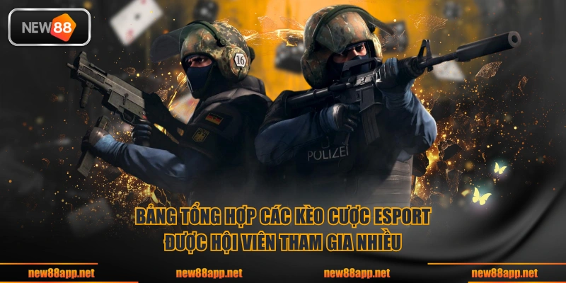 Bảng tổng hợp các kèo cược esport được hội viên tham gia nhiều
