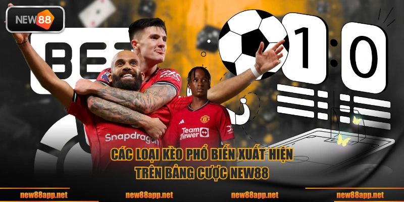 Các loại kèo phổ biến xuất hiện trên bảng cược NEW88