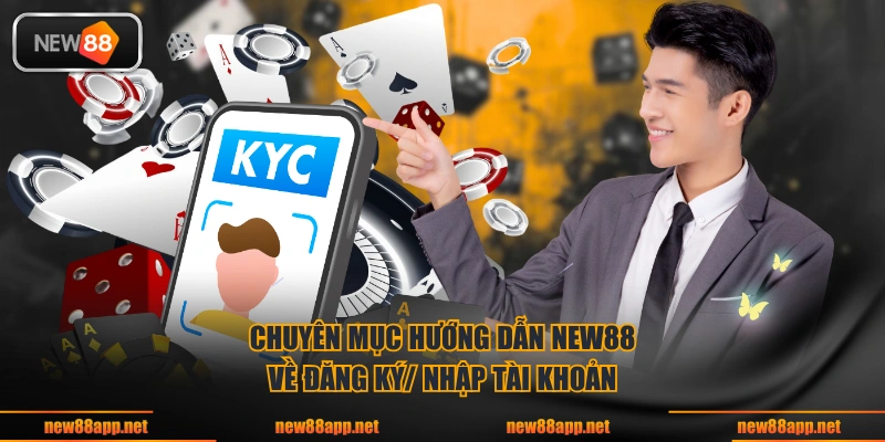 Chuyên mục hướng dẫn NEW88 về đăng ký/ nhập tài khoản