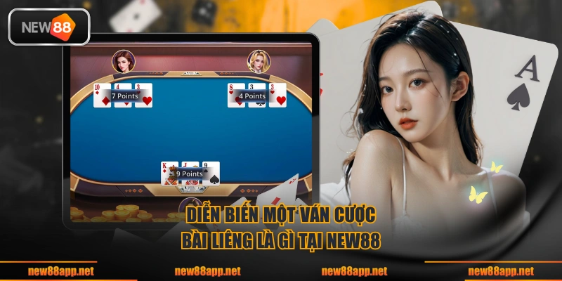 Diễn biến một ván cược bài liêng là gì tại NEW88