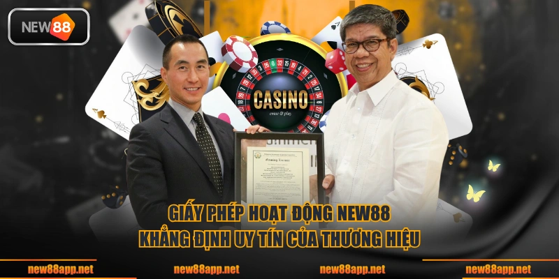 Giấy phép hoạt động NEW88 khẳng định uy tín của thương hiệu