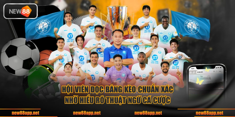 Hội viên đọc bảng kèo chuẩn xác nhờ hiểu rõ thuật ngữ cá cược 