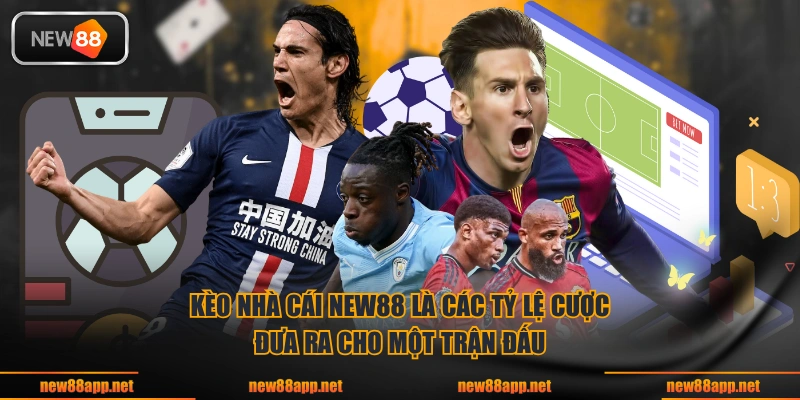 Kèo nhà cái NEW88 là các tỷ lệ cược đưa ra cho một trận đấu
