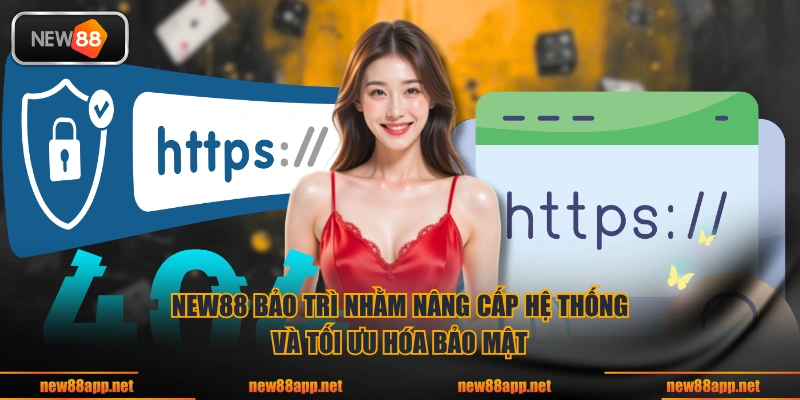 NEW88 bảo trì nhằm nâng cấp hệ thống và tối ưu hóa bảo mật