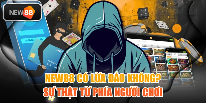 NEW88 Có Lừa Đảo Không? Sự Thật Từ Phía Người Chơi