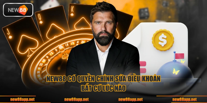 NEW88 có quyền chỉnh sửa điều khoản bất cứ lúc nào