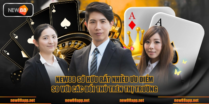 NEW88 sở hữu rất nhiều ưu điểm so với các đối thủ trên thị trường