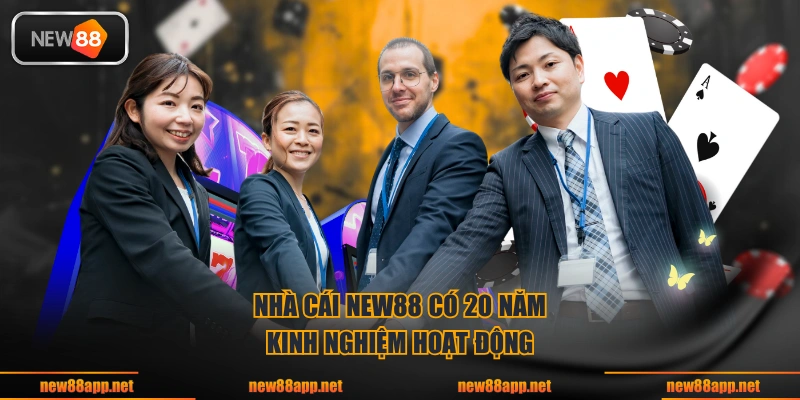 Nhà cái NEW88 có 20 năm kinh nghiệm hoạt động