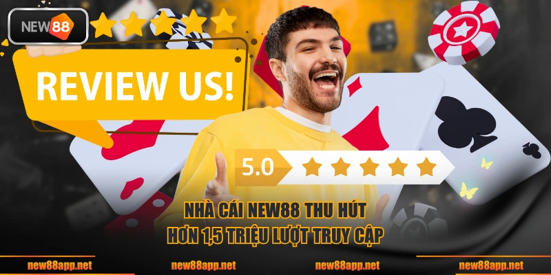 Nhà cái NEW88 thu hút hơn 1,5 triệu lượt truy cập