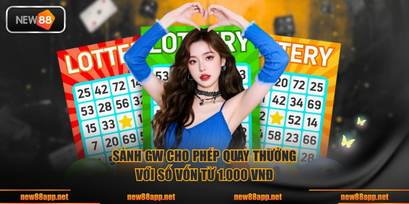 Sảnh GW cho phép quay thưởng với số vốn từ 1.000 VNĐ