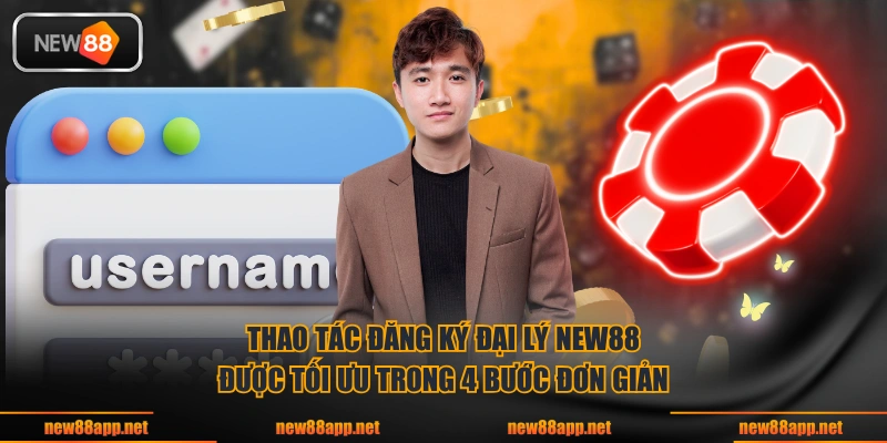 Thao tác đăng ký đại lý NEW88 được tối ưu trong 4 bước đơn giản